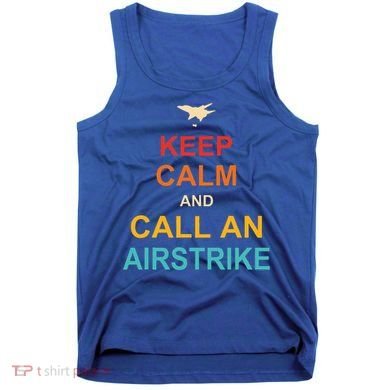 Keep Calm And Call An Airstrike Tank Top