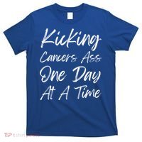Kicking CancerS Ass One Day At A Time Cancer Awareess Gift T-Shirt thumb 0