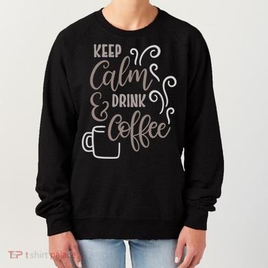 Keep Calm And Drink Coffee Women's Sweatshirt