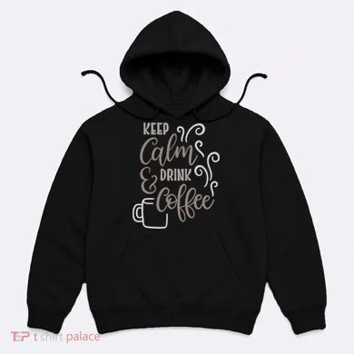 Keep Calm And Drink Coffee Hoodie