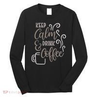 Keep Calm And Drink Coffee Long Sleeve Shirt thumb 0