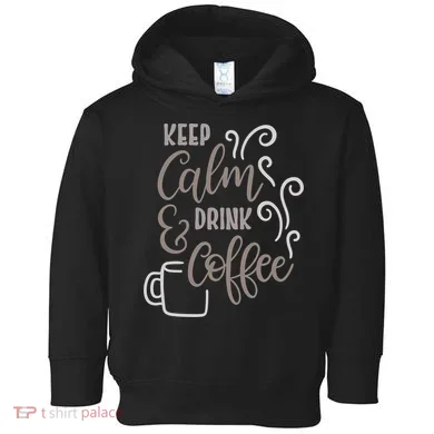 Keep Calm And Drink Coffee Toddler Hoodie