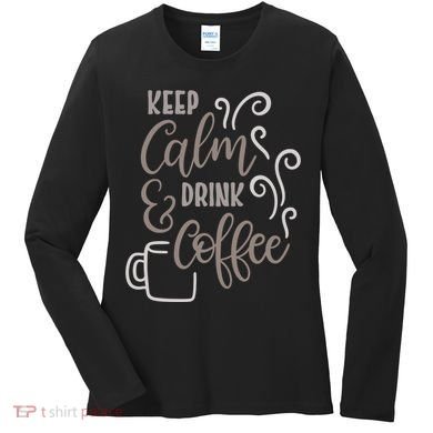 Keep Calm And Drink Coffee Women's Long Sleeve Shirt