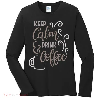 Keep Calm And Drink Coffee Women's Long Sleeve Shirt