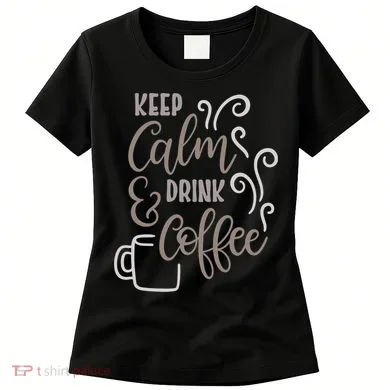 Keep Calm And Drink Coffee Women's T-Shirt