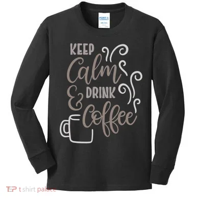 Keep Calm And Drink Coffee Kids Long Sleeve Shirt
