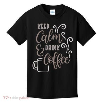 Keep Calm And Drink Coffee Kids T-Shirt