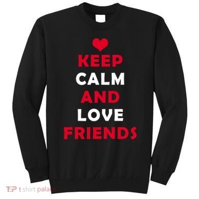 Keep Calm And Love Friends Sweatshirt