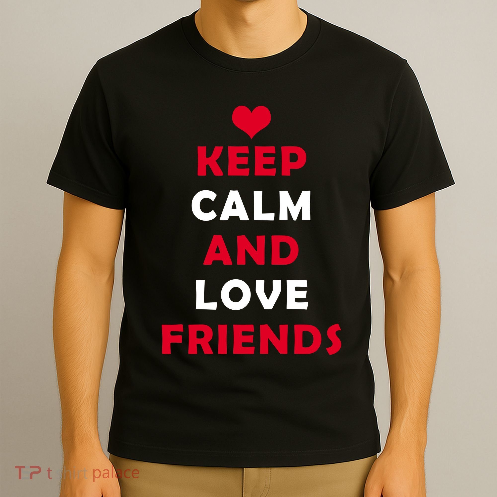 Keep Calm And Love Friends T-Shirt
