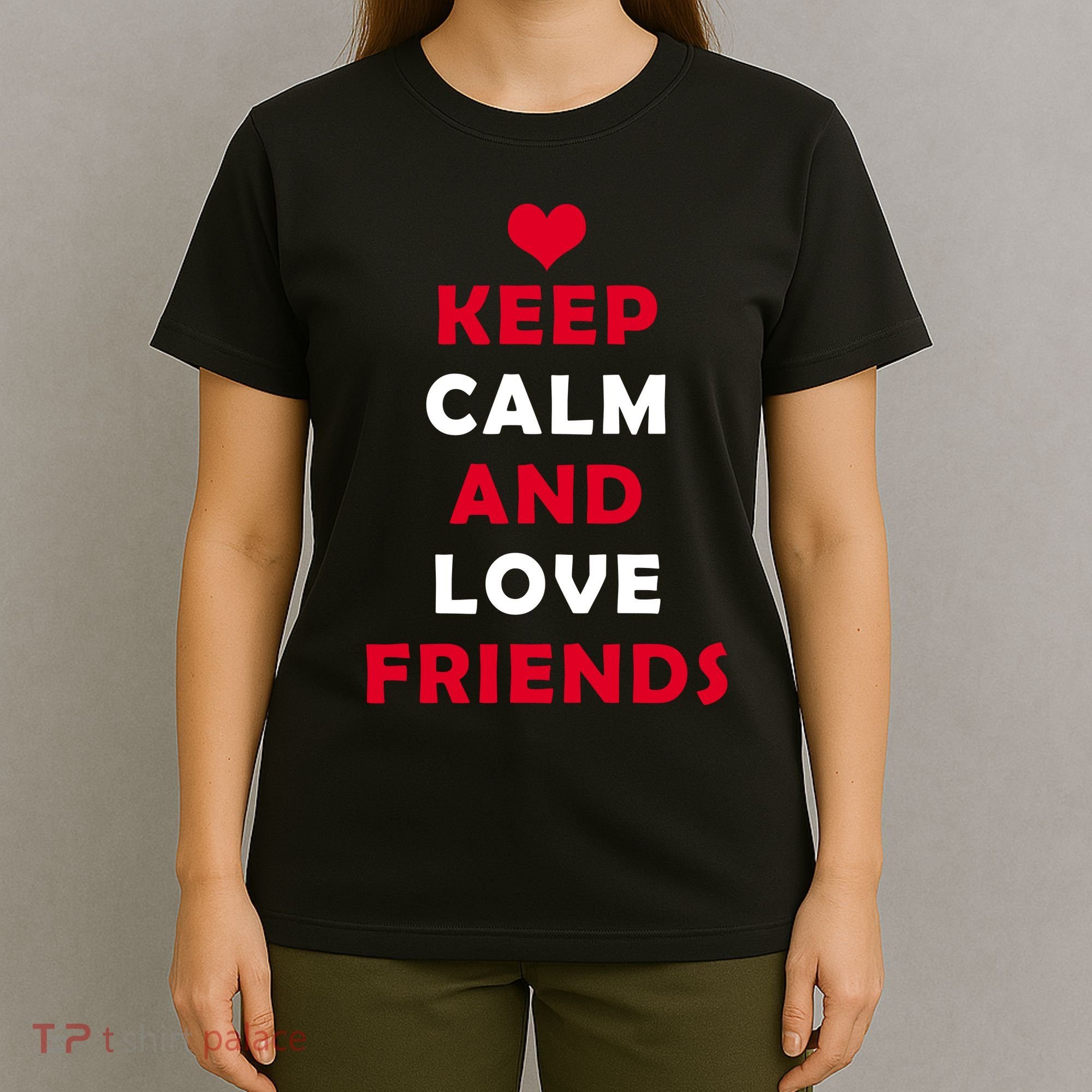 Keep Calm And Love Friends T-Shirt