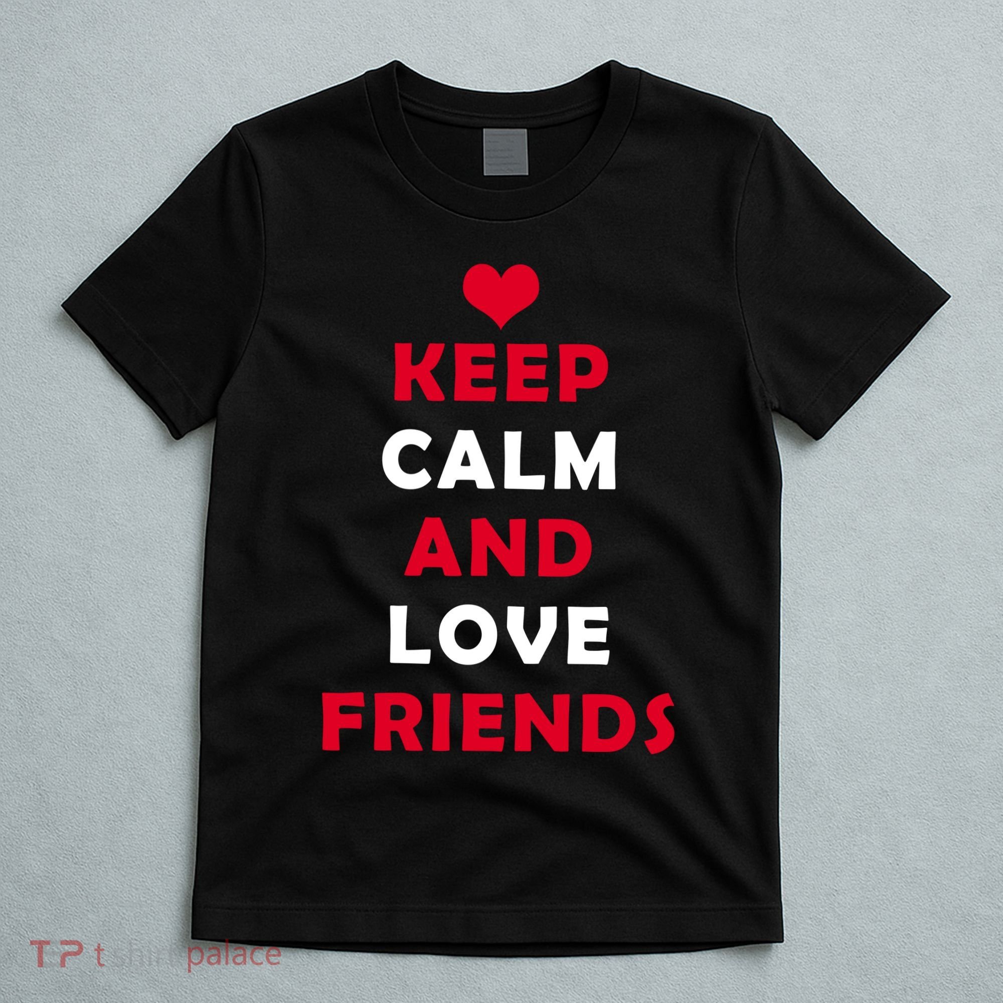 Keep Calm And Love Friends T-Shirt