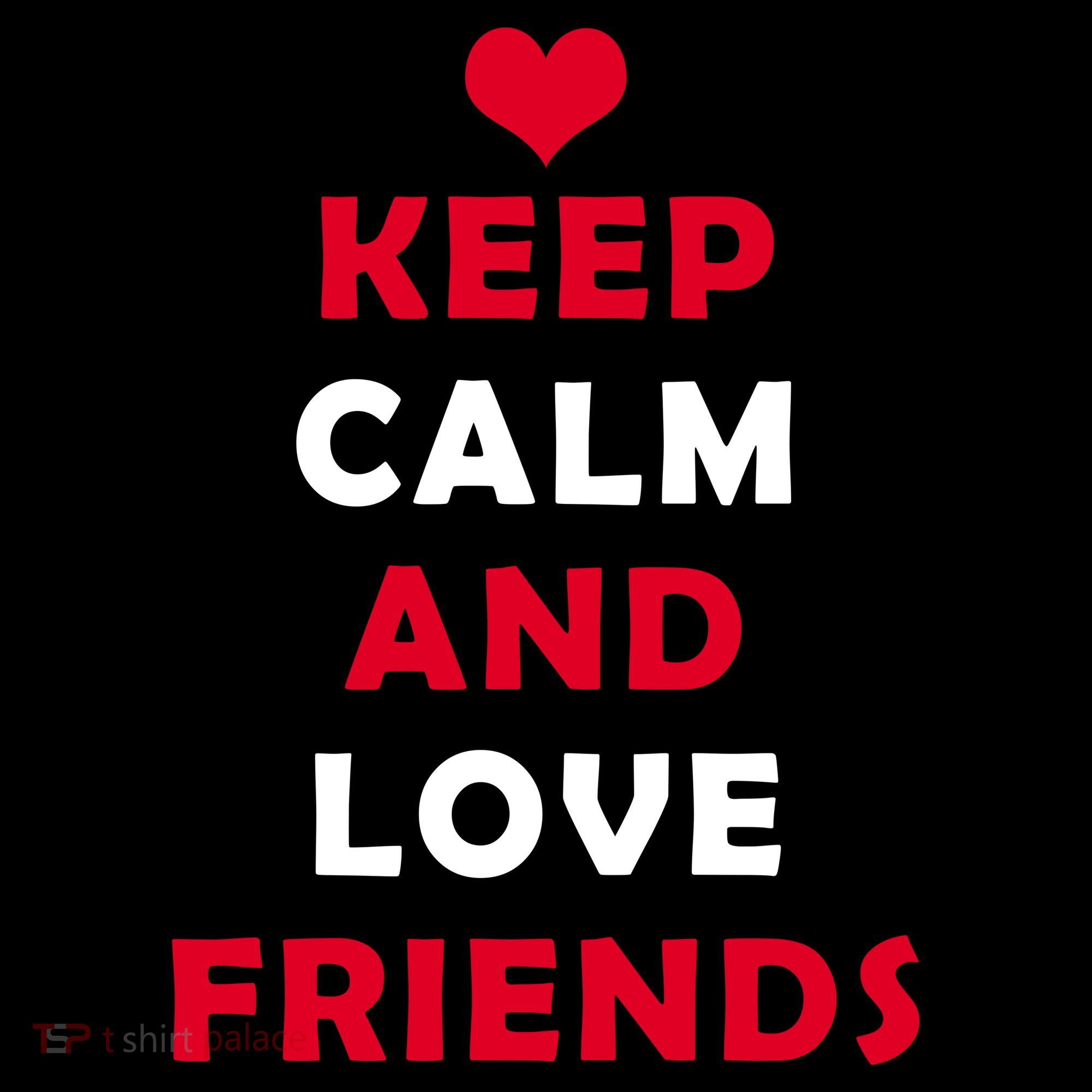 Keep Calm And Love Friends T-Shirt