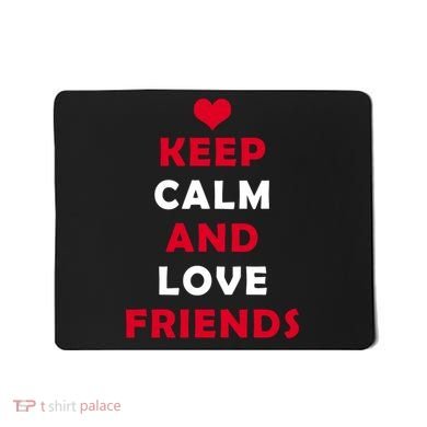 Keep Calm And Love Friends Mousepad
