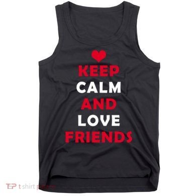 Keep Calm And Love Friends Tank Top