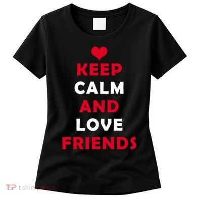 Keep Calm And Love Friends Women's T-Shirt