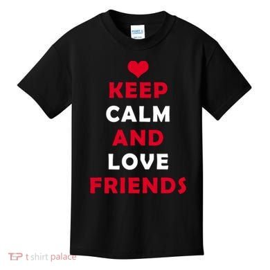 Keep Calm And Love Friends Kids T-Shirt