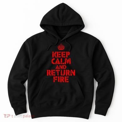 Keep Calm And Return Fire Hoodie