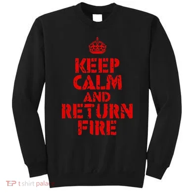 Keep Calm And Return Fire Sweatshirt