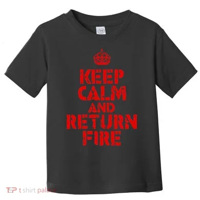 Keep Calm And Return Fire Toddler T-Shirt