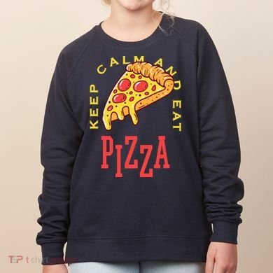 Keep Calm And Eat Pizza Funny Women's Sweatshirt