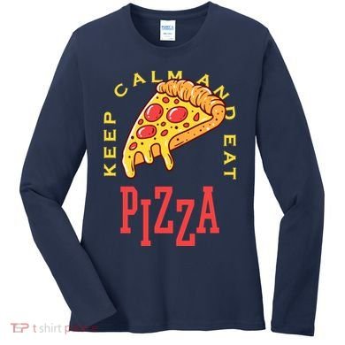 Keep Calm And Eat Pizza Funny Women's Long Sleeve Shirt
