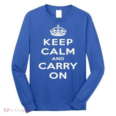 Keep Calm And Carry On Gift Long Sleeve Shirt