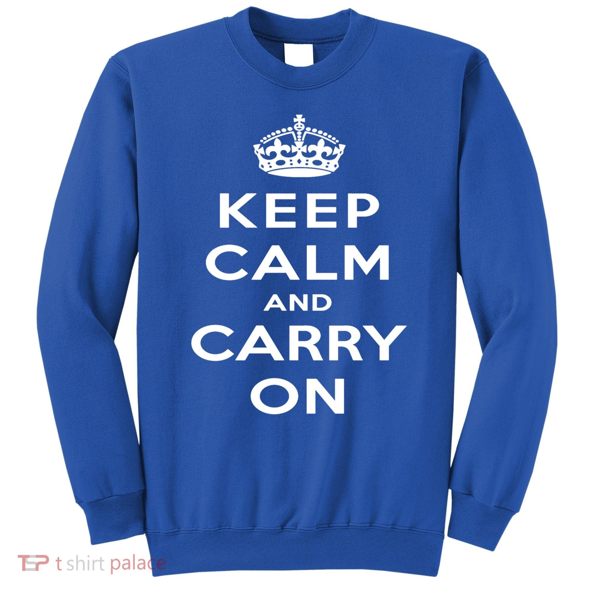 Keep Calm And Carry On Gift Sweatshirt