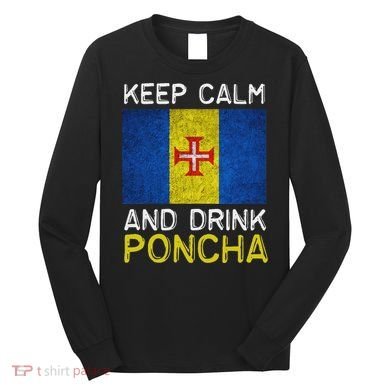 Keep Calm And Drink Poncha Madeira Portugal Long Sleeve Shirt