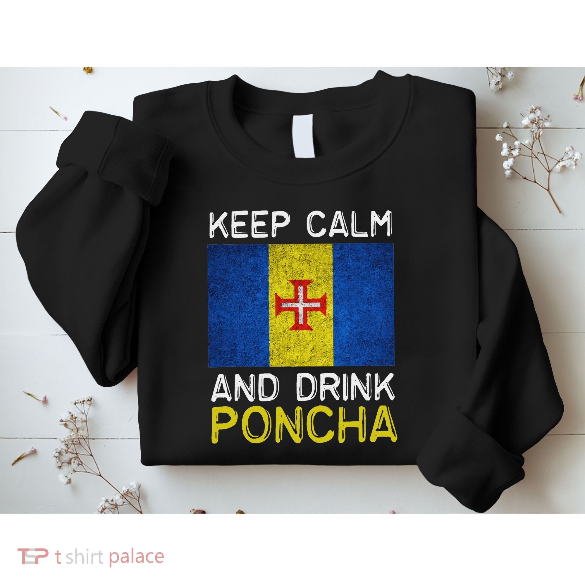 Keep Calm And Drink Poncha Madeira Portugal Sweatshirt