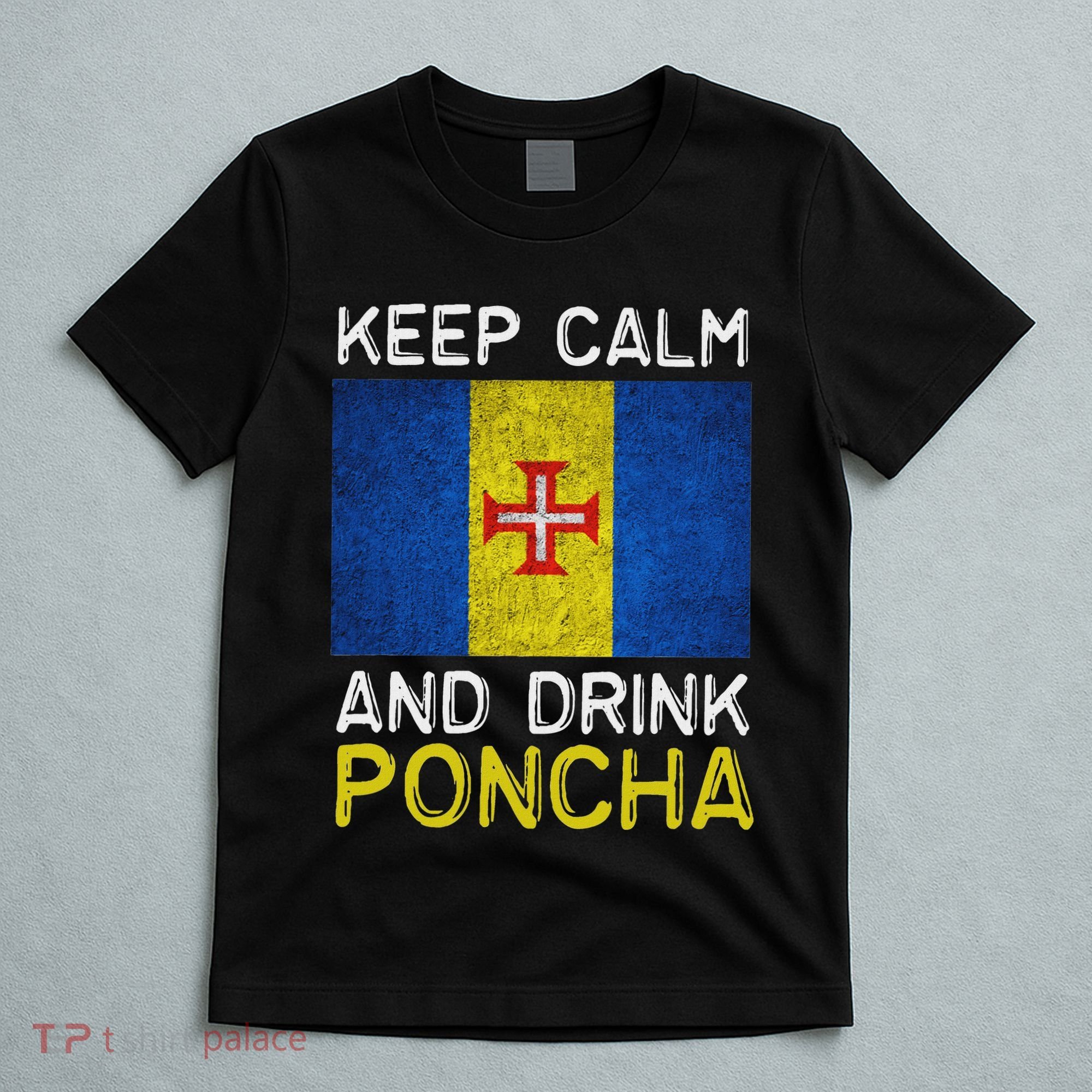 Keep Calm And Drink Poncha Madeira Portugal T-Shirt