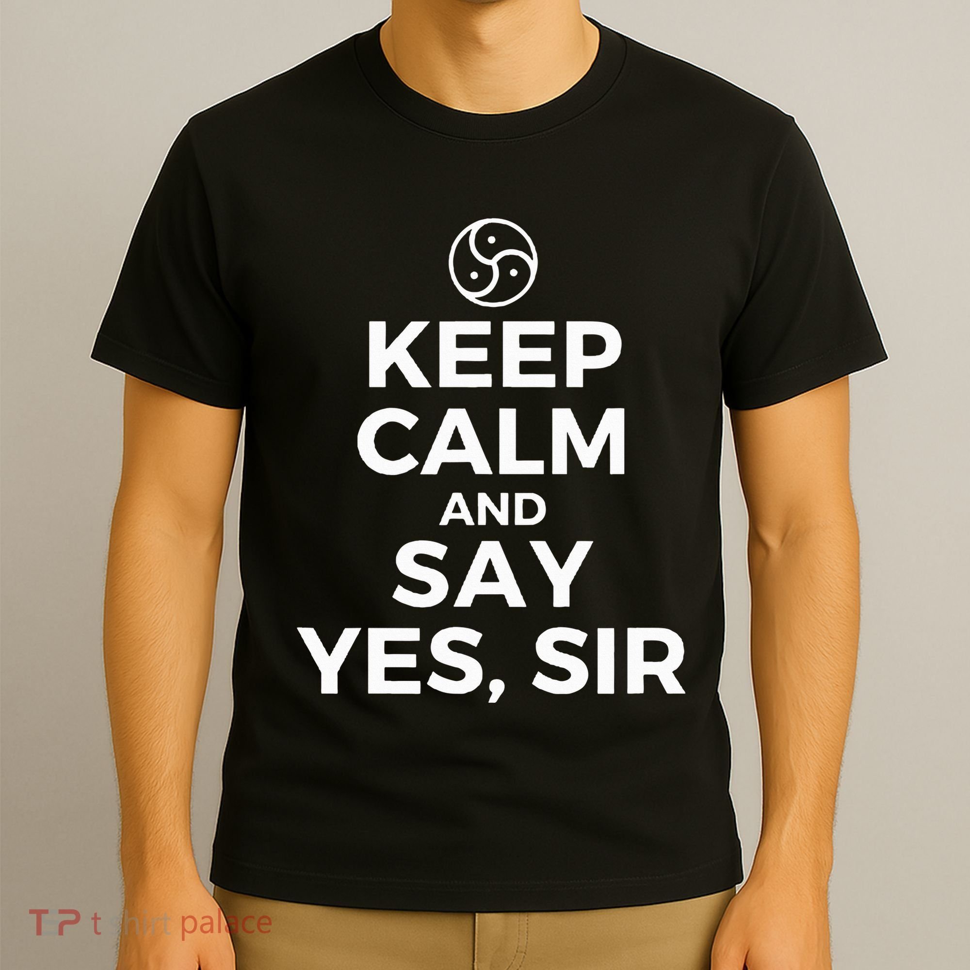 Keep Calm And Say Yes Sir Bdsm Kink T-Shirt