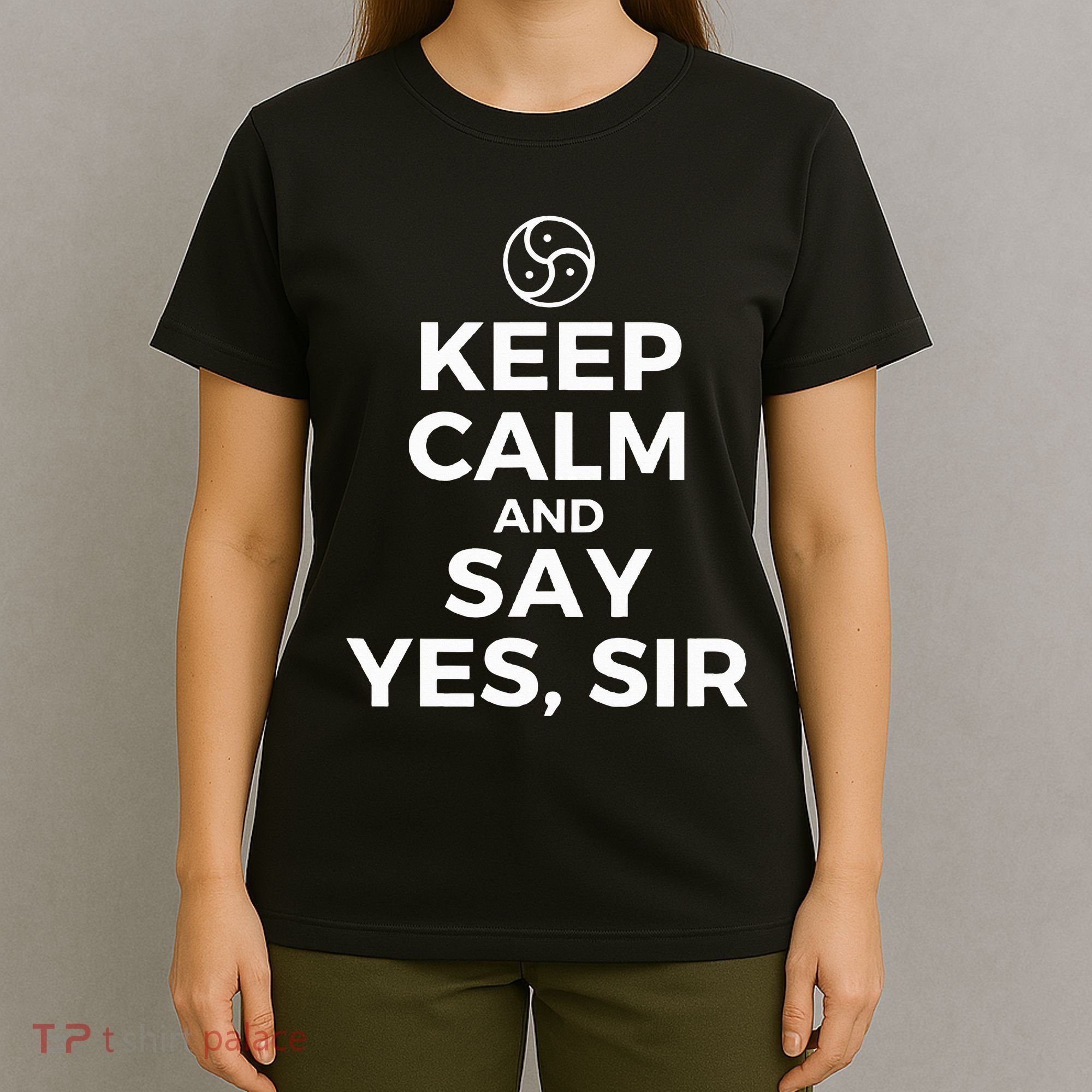 Keep Calm And Say Yes Sir Bdsm Kink T-Shirt
