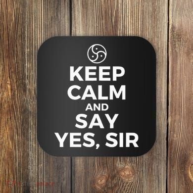 Keep Calm And Say Yes Sir Bdsm Kink Coaster