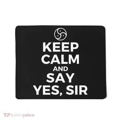 Keep Calm And Say Yes Sir Bdsm Kink Mousepad