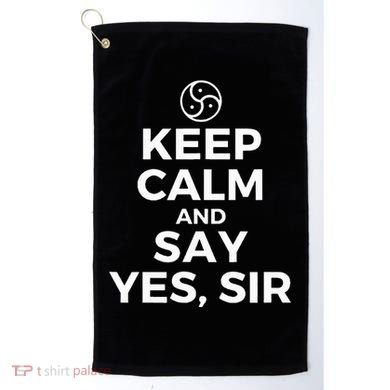 Keep Calm And Say Yes Sir Bdsm Kink Golf Towel