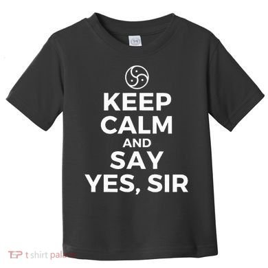 Keep Calm And Say Yes Sir Bdsm Kink Toddler T-Shirt