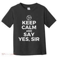 Keep Calm And Say Yes Sir Bdsm Kink Toddler T-Shirt thumb 0