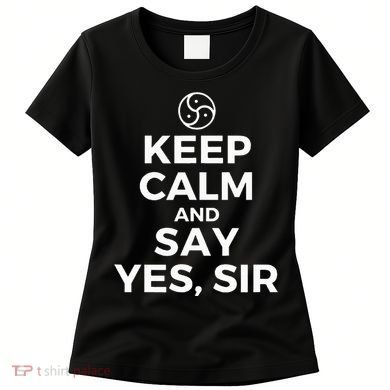 Keep Calm And Say Yes Sir Bdsm Kink Women's T-Shirt