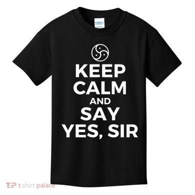 Keep Calm And Say Yes Sir Bdsm Kink Kids T-Shirt