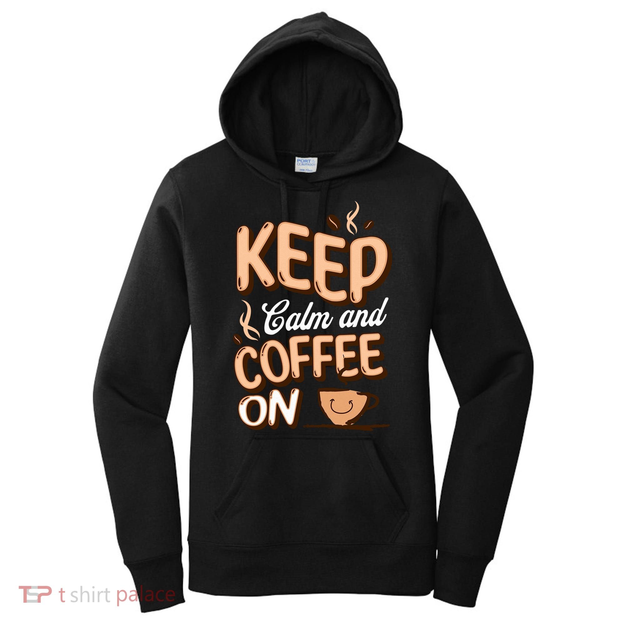 Keep Calm And Coffee On For Coffee Lovers Gift Women's Hoodie