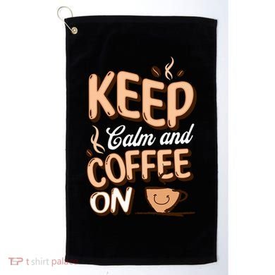 Keep Calm And Coffee On For Coffee Lovers Gift Golf Towel