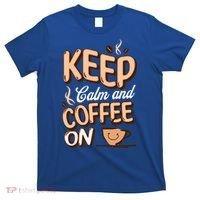 Keep Calm And Coffee On For Coffee Lovers Gift T-Shirt thumb 0