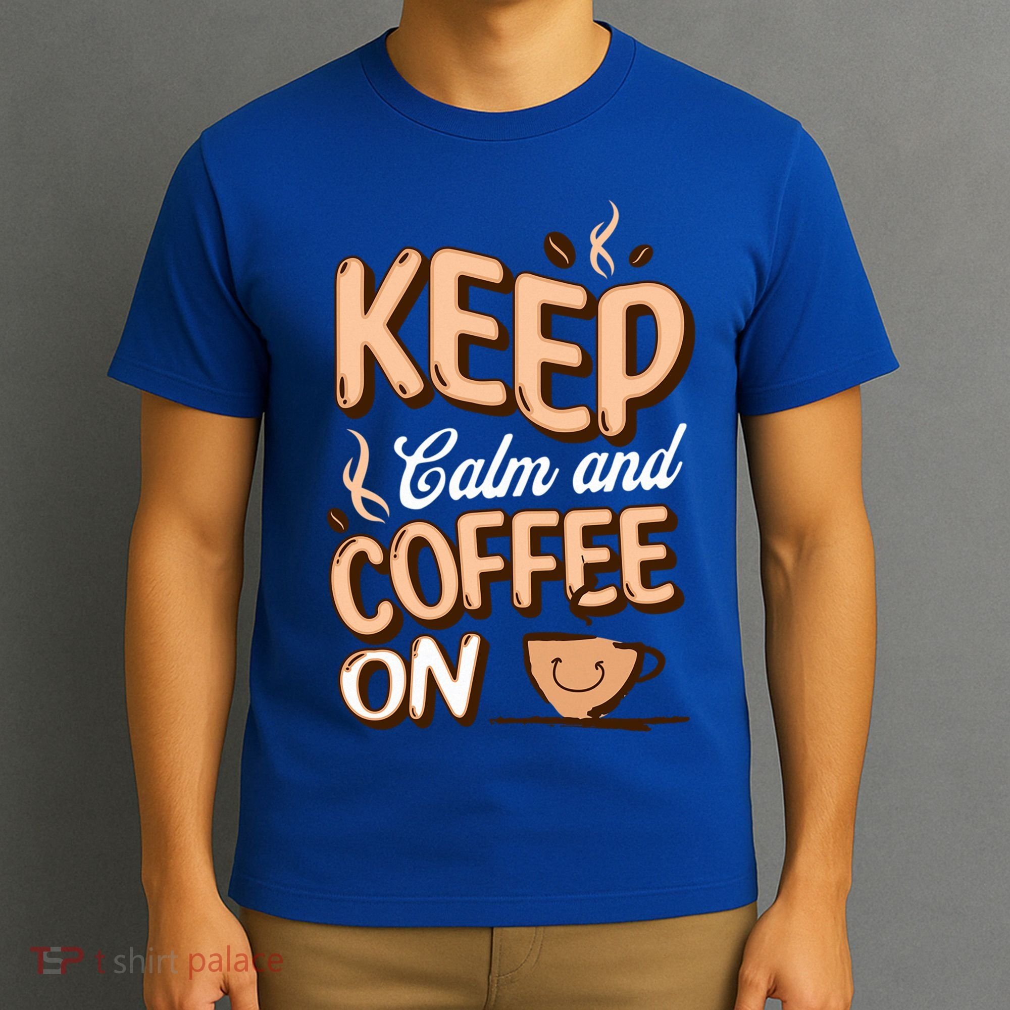 Keep Calm And Coffee On For Coffee Lovers Gift T-Shirt