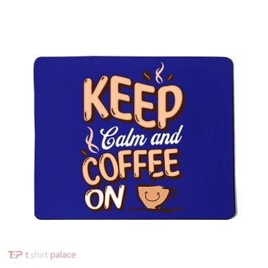 Keep Calm And Coffee On For Coffee Lovers Gift Mousepad