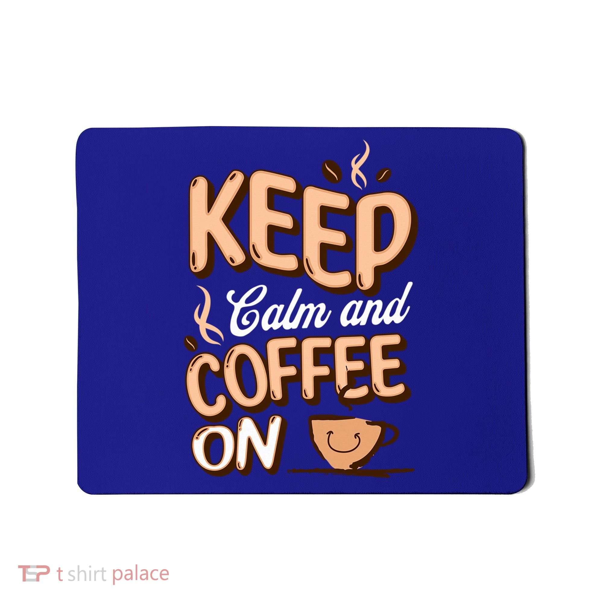Keep Calm And Coffee On For Coffee Lovers Gift Mousepad