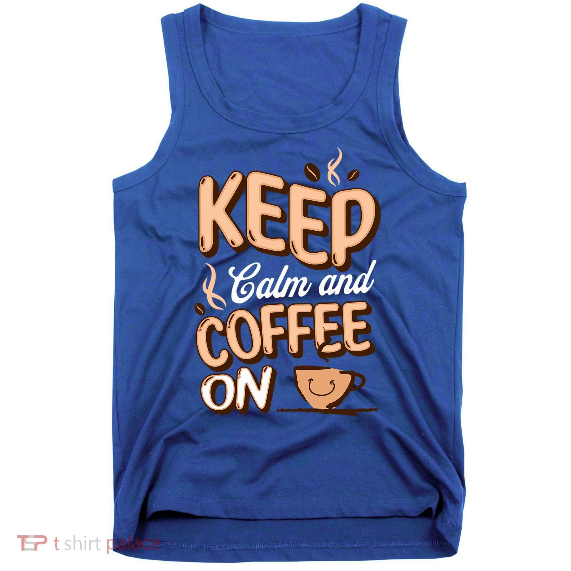 Keep Calm And Coffee On For Coffee Lovers Gift Tank Top