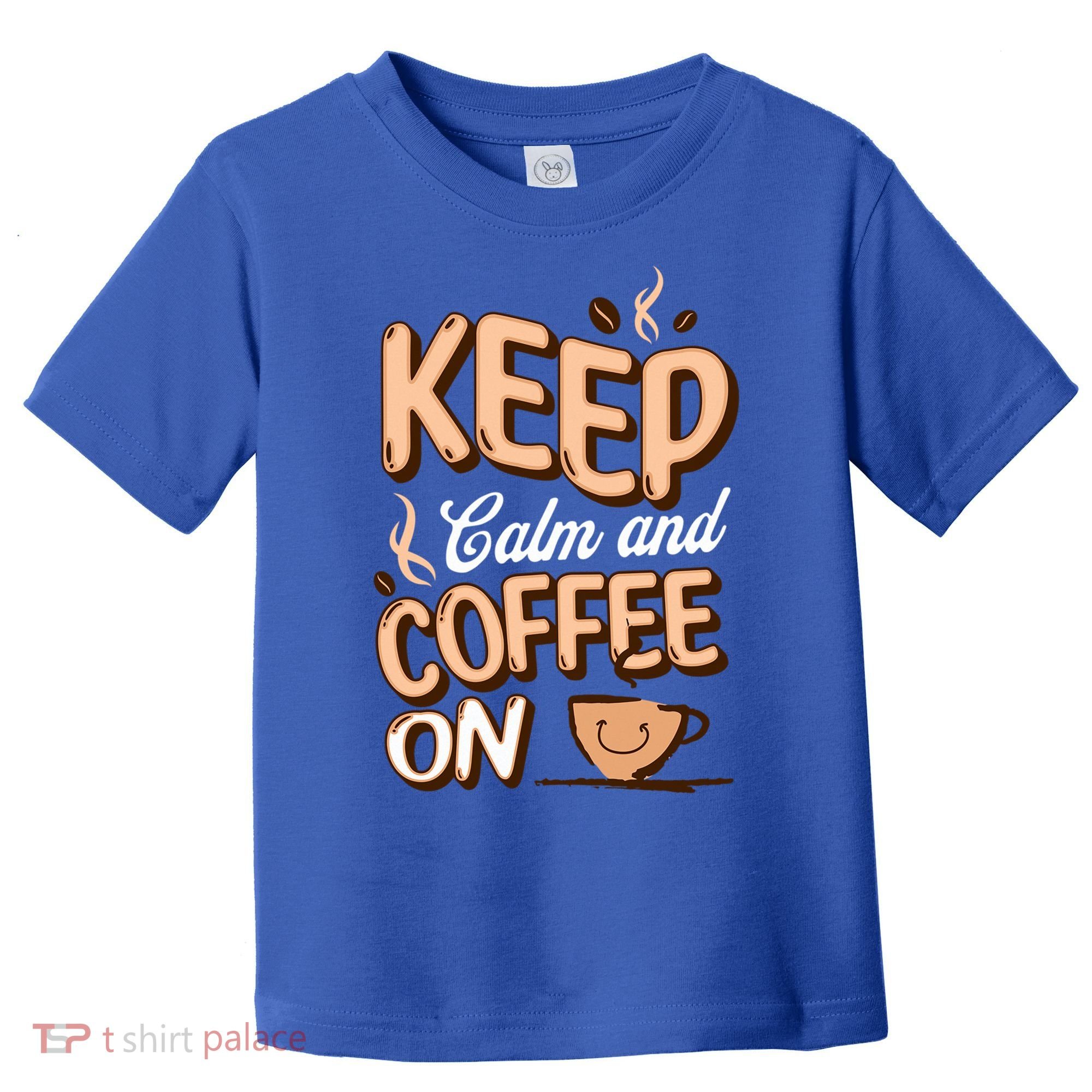 Keep Calm And Coffee On For Coffee Lovers Gift Toddler T-Shirt