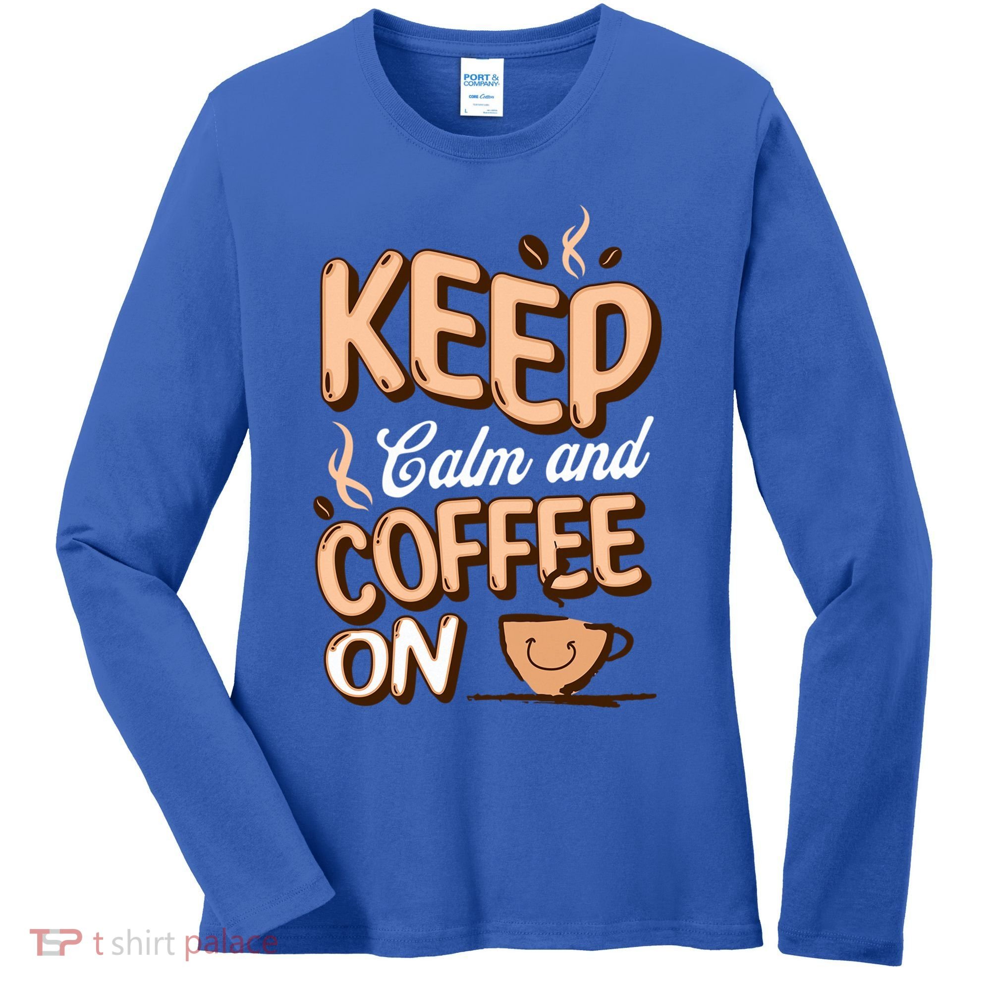 Keep Calm And Coffee On For Coffee Lovers Gift Women's Long Sleeve Shirt