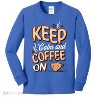 Keep Calm And Coffee On For Coffee Lovers Gift Kids Long Sleeve Shirt thumb 0