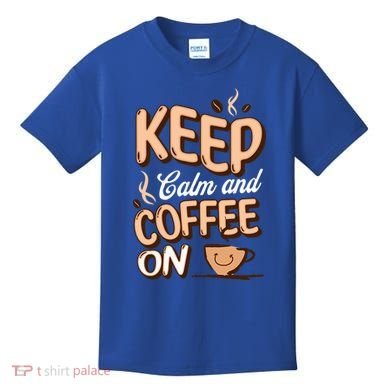 Keep Calm And Coffee On For Coffee Lovers Gift Kids T-Shirt